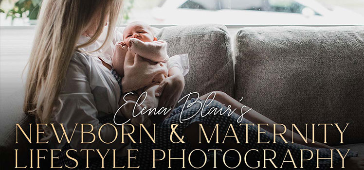 Newborn and Maternity Lifestyle Photography Elena Blair